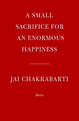 Malá obeť pre obrovské šťastie: Príbehy - A Small Sacrifice for an Enormous Happiness: Stories