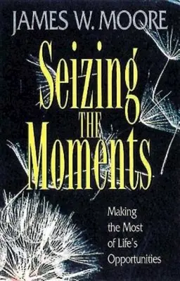 Využívanie okamihov: Využívanie životných príležitostí na maximum - Seizing the Moments: Making the Most of Life's Opportunities