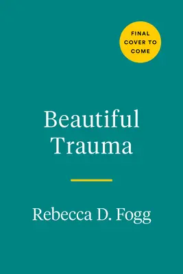 Krásna trauma: Výbuch, posadnutosť a nový život - Beautiful Trauma: An Explosion, an Obsession, and a New Lease on Life