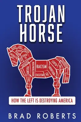 Trojský kôň: Ako ľavica ničí Ameriku - Trojan Horse: How the Left is Destroying America