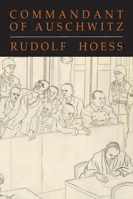 Veliteľ Osvienčimu: Autobiografia Rudolfa Hoessa - Commandant of Auschwitz: The Autobiography of Rudolf Hoess