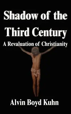 Tieň tretieho storočia: Prehodnotenie kresťanstva - Shadow of the Third Century: A Revaluation of Christianity