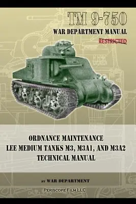 TM 9-750 Údržba výzbroje stredných tankov Lee M3, M3A1 a M3A2: Technická príručka - TM 9-750 Ordnance Maintenance Lee Medium Tanks M3, M3A1, and M3A2: Technical Manual