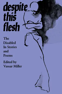 Napriek tomuto telu: Zdravotne postihnutí v príbehoch a básňach - Despite This Flesh: The Disabled in Stories and Poems