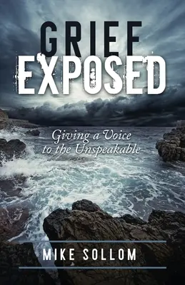 Odhalený smútok: Dávať hlas nevysloviteľnému - Grief Exposed: Giving a Voice to the Unspeakable