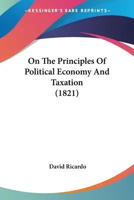 O princípoch politickej ekonómie a zdaňovania (1821) - On The Principles Of Political Economy And Taxation (1821)