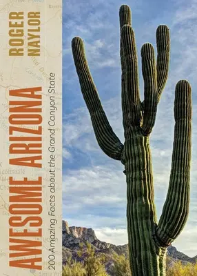 Úžasná Arizona: 200 úžasných faktov o štáte Veľký kaňon - Awesome Arizona: 200 Amazing Facts about the Grand Canyon State
