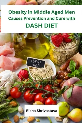 Obezita u mužov v strednom veku Príčiny prevencie a liečby pomocou DASH diéty - Obesity in Middle Aged Men Causes Prevention and Cure with DASH Diet