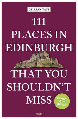 111 miest v Edinburghu, ktoré by ste nemali vynechať Revidované - 111 Places in Edinburgh That You Shouldn't Miss Revised