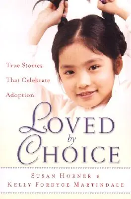 Milovaní z vlastného rozhodnutia: Skutočné príbehy, ktoré oslavujú adopciu - Loved by Choice: True Stories That Celebrate Adoption