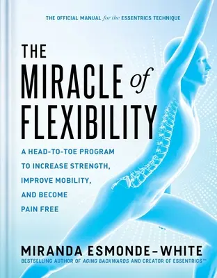 Zázrak flexibility: Program na zvýšenie sily, zlepšenie pohyblivosti a zbavenie sa bolesti - The Miracle of Flexibility: A Head-To-Toe Program to Increase Strength, Improve Mobility, and Become Pain Free