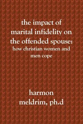 Vplyv manželskej nevery na urazeného manžela: Ako sa s ňou vyrovnávajú kresťanské ženy a muži? - The Impact of Marital Infidelity on the Offended Spouse: How Christian Women and Men Cope