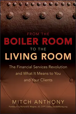 Z kotolne do obývačky: Revolúcia vo finančných službách a čo to znamená pre vás a vašich klientov - From the Boiler Room to the Living Room: The Financial Services Revolution and What It Means to You and Your Clients