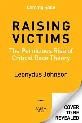 Výchova obetí: Škodlivý vzostup kritickej rasovej teórie - Raising Victims: The Pernicious Rise of Critical Race Theory