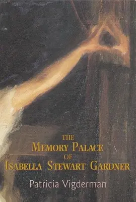 Pamätný palác Isabelly Stewart Gardnerovej: - The Memory Palace of Isabella Stewart Gardner: