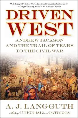 Driven West: Andrew Jackson a cesta sĺz do občianskej vojny - Driven West: Andrew Jackson and the Trail of Tears to the Civil War