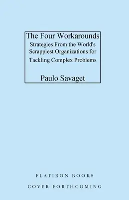 Štyri obchádzky: Stratégie najšikovnejších organizácií na svete na riešenie zložitých problémov - The Four Workarounds: Strategies from the World's Scrappiest Organizations for Tackling Complex Problems