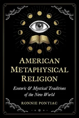 Americké metafyzické náboženstvo: a mystické tradície Nového sveta - American Metaphysical Religion: Esoteric and Mystical Traditions of the New World