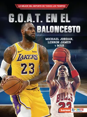 G.O.A.T. En El Baloncesto (G.O.A.T. v basketbale): Michael Jordan, Lebron James Y Ms - G.O.A.T. En El Baloncesto (Basketball's G.O.A.T.): Michael Jordan, Lebron James Y Ms