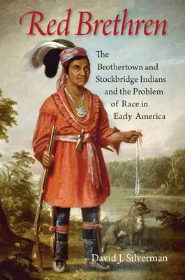 Červení bratia: Indiáni z Brothertownu a Stockbridge a problém rasy v ranej Amerike - Red Brethren: The Brothertown and Stockbridge Indians and the Problem of Race in Early America