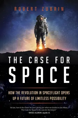 Prípad pre vesmír: Ako revolúcia v kozmických letoch otvára budúcnosť neobmedzených možností - The Case for Space: How the Revolution in Spaceflight Opens Up a Future of Limitless Possibility