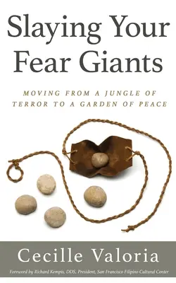Zabíjanie svojich obrov strachu: Záchrana pred strachom: Ako sa dostať z džungle strachu do záhrady pokoja - Slaying Your Fear Giants: Moving from a Jungle of Terror to a Garden of Peace