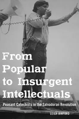 Od ľudových k povstaleckým intelektuálom: Roľnícki katechéti v salvádorskej revolúcii - From Popular to Insurgent Intellectuals: Peasant Catechists in the Salvadoran Revolution