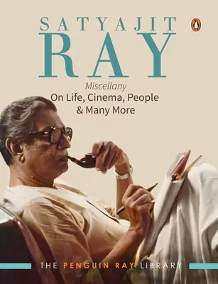 Satyajit Ray Miscellany: O živote, filme, ľuďoch a mnohom inom - Satyajit Ray Miscellany: On Life, Cinema, People & Much More