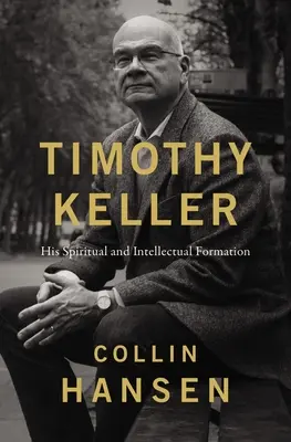 Timothy Keller: Jeho duchovná a intelektuálna formácia - Timothy Keller: His Spiritual and Intellectual Formation