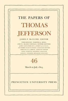 The Papers of Thomas Jefferson, Volume 46: od 9. marca do 5. júla 1805 - The Papers of Thomas Jefferson, Volume 46: 9 March to 5 July 1805