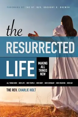 Vzkriesený život: Životný zákon: Životný zákon: nové veci - The Resurrected Life: Making All Things New