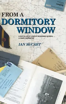 Z okna internátu: Denníkové rozprávanie z okna internátu: Život a láska chlapca na internáte - From a Dormitory Window: A Boy's Life & Love at Boarding School...a diary narrative