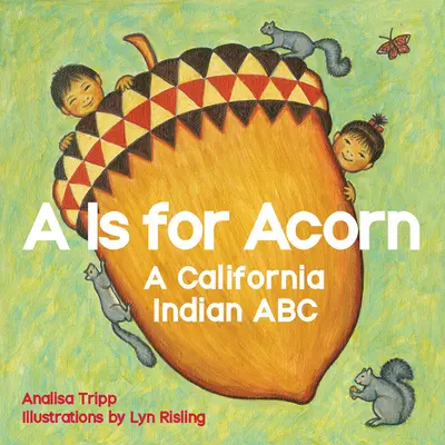 A is for Acorn: Kalifornská indiánska abeceda - A is for Acorn: A California Indian ABC