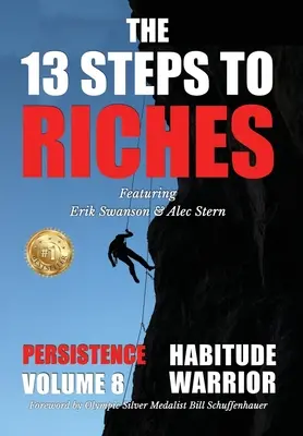13 krokov k bohatstvu - Habitude Warrior Volume 8: Special Edition PERSISTENCE with Erik Swanson and Alec Stern - The 13 Steps to Riches - Habitude Warrior Volume 8: Special Edition PERSISTENCE with Erik Swanson and Alec Stern