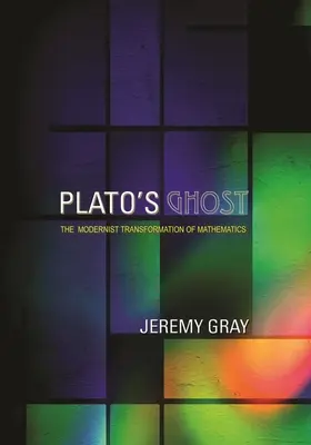 Platónov duch: Modernistická transformácia matematiky - Plato's Ghost: The Modernist Transformation of Mathematics