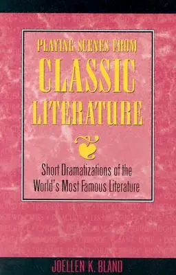 Hravé scénky z klasickej literatúry: Krátke dramatizácie najznámejších diel svetovej literatúry - Playing Scenes from Classic Literature: Short Dramatizations of the World's Most Famous Literature