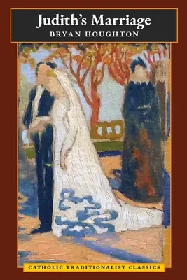 Juditino manželstvo (Katolícka tradicionalistická klasika) - Judith's Marriage (Catholic Traditionalist Classics)