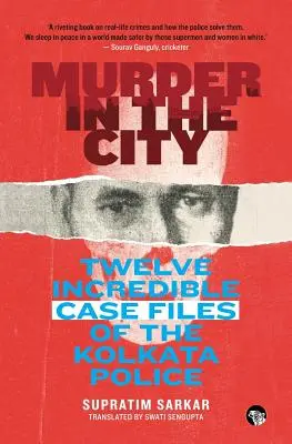 Vražda v meste: Dvanásť neuveriteľných prípadov polície v Kalkate - Murder in the City: Twelve Incredible Case Files of the Kolkata Police