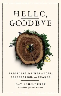 Ahoj, zbohom: 75 rituálov pre časy straty, osláv a zmien - Hello, Goodbye: 75 Rituals for Times of Loss, Celebration, and Change