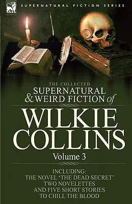 The Collected Supernatural and Weird Fiction of Wilkie Collins (Zbierka nadprirodzených a podivných poviedok Wilkieho Collinsa): Obsahuje jeden román 