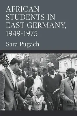 Africkí študenti vo východnom Nemecku, 1949-1975 - African Students in East Germany, 1949-1975