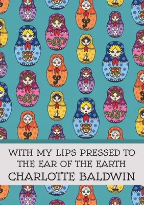S perami pritlačenými k uchu zeme - With My Lips Pressed to the Ear of the Earth