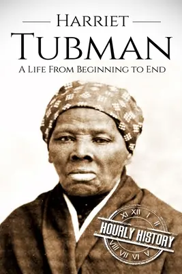 Harriet Tubmanová: Život od začiatku do konca - Harriet Tubman: A Life From Beginning to End
