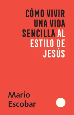 Cmo Vivir Una Vida Sencilla Al Estilo de Jess / Ako žiť jednoduchý život ako Ježiš - Cmo Vivir Una Vida Sencilla Al Estilo de Jess / How to Live a Simple Jesus Like Life