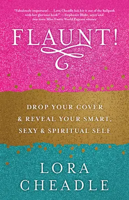 Vychvaľovať sa! Odhoď svoje krytie a odhaľ svoje inteligentné, sexy a duchovné ja - Flaunt!: Drop Your Cover and Reveal Your Smart, Sexy & Spiritual Self
