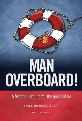 Muž cez palubu! Lekárske záchranné lano pre starnúcich mužov - Man Overboard!: A Medical Lifeline for the Aging Male