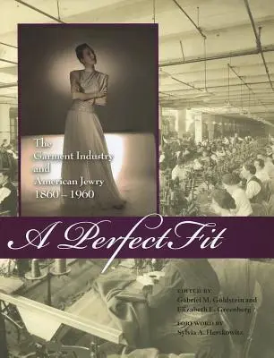 Perfektné prispôsobenie: Odevný priemysel a americkí Židia, 1860-1960 - A Perfect Fit: The Garment Industry and American Jewry, 1860-1960