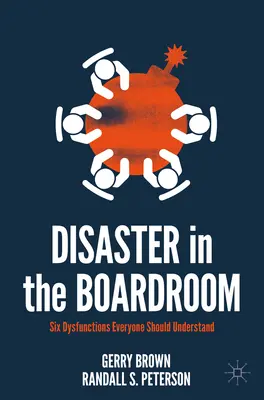 Katastrofa v zasadacej miestnosti: Šesť dysfunkcií, ktoré by mal každý pochopiť - Disaster in the Boardroom: Six Dysfunctions Everyone Should Understand