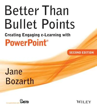 Lepšie ako guľôčkové body: Lepšie ako buly: Vytváranie pútavého elektronického vzdelávania pomocou programu PowerPoint - Better Than Bullet Points: Creating Engaging E-Learning with PowerPoint
