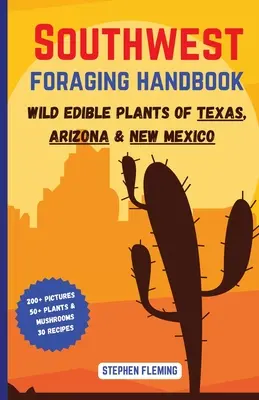 Southwest Foraging Handbook: Divoké jedlé rastliny Texasu, Arizony a Nového Mexika - Southwest Foraging Handbook: Wild Edible Plants of Texas, Arizona & New Mexico